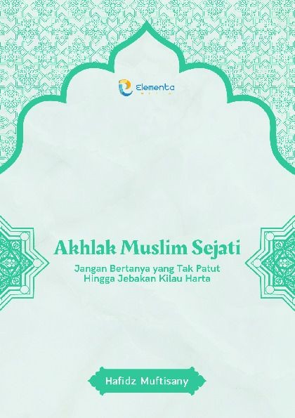 Akhlak Muslim Sejati: Jangan Bertanya yang Tak Patut Hingga Jebakan Kilau Harta